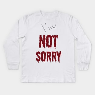 I'm "Not Sorry" Kids Long Sleeve T-Shirt